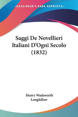 Saggi De Novellieri Italiani D'Ogni Secolo (1832) de Henry Wadsworth Longfellow