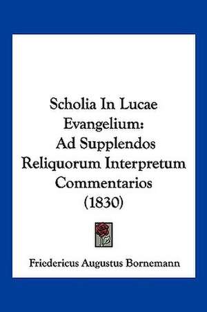 Scholia In Lucae Evangelium de Friedericus Augustus Bornemann