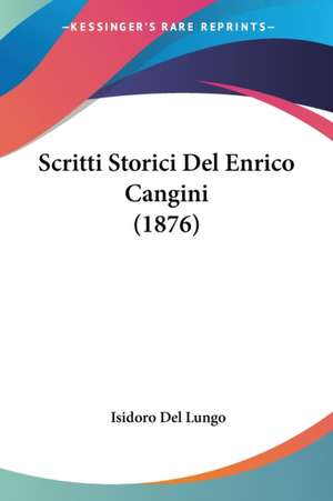 Scritti Storici Del Enrico Cangini (1876) de Isidoro Del Lungo