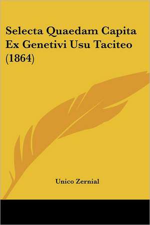 Selecta Quaedam Capita Ex Genetivi Usu Taciteo (1864) de Unico Zernial