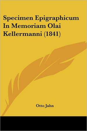 Specimen Epigraphicum In Memoriam Olai Kellermanni (1841) de Otto Jahn