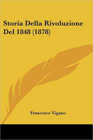 Storia Della Rivoluzione Del 1848 (1878) de Francesco Vigano