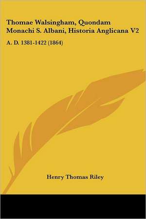 Thomae Walsingham, Quondam Monachi S. Albani, Historia Anglicana V2 de Henry Thomas Riley