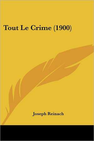 Tout Le Crime (1900) de Joseph Reinach