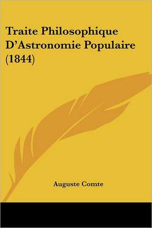 Traite Philosophique D'Astronomie Populaire (1844) de Auguste Comte