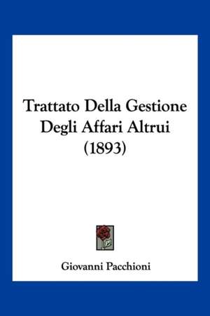 Trattato Della Gestione Degli Affari Altrui (1893) de Giovanni Pacchioni