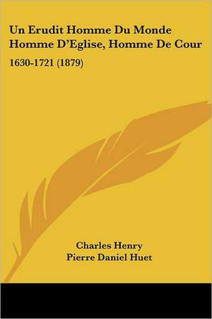 Un Erudit Homme Du Monde Homme D'Eglise, Homme de Cour de Charles Henry