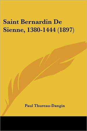 Saint Bernardin De Sienne, 1380-1444 (1897) de Paul Thureau-Dangin