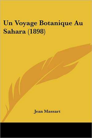 Un Voyage Botanique Au Sahara (1898) de Jean Massart