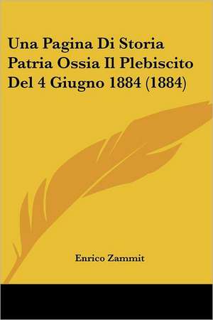 Una Pagina Di Storia Patria Ossia Il Plebiscito Del 4 Giugno 1884 (1884) de Enrico Zammit