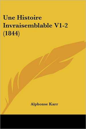 Une Histoire Invraisemblable V1-2 (1844) de Alphonse Karr