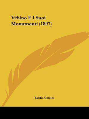 Vrbino E I Suoi Monumenti (1897) de Egidio Calzini