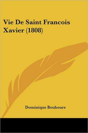 Vie De Saint Francois Xavier (1808) de Dominique Bouhours