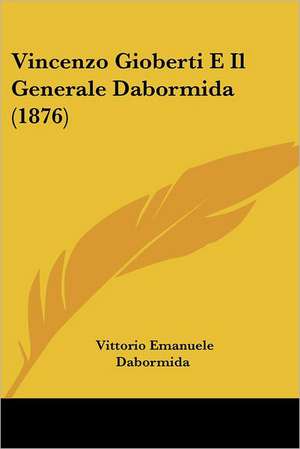 Vincenzo Gioberti E Il Generale Dabormida (1876) de Vittorio Emanuele Dabormida