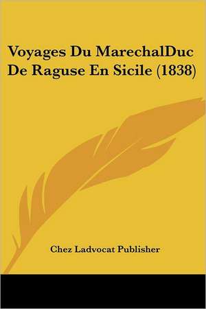 Voyages Du MarechalDuc De Raguse En Sicile (1838) de Chez Ladvocat Publisher