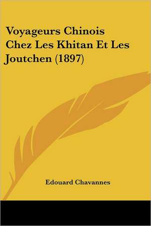 Voyageurs Chinois Chez Les Khitan Et Les Joutchen (1897) de Edouard Chavannes