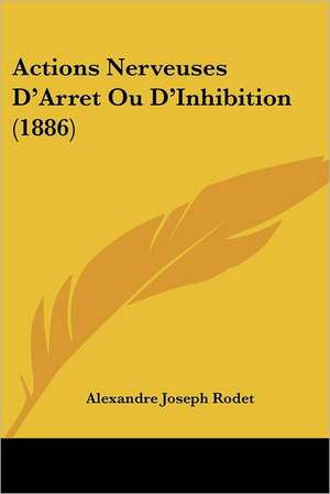 Actions Nerveuses D'Arret Ou D'Inhibition (1886) de Alexandre Joseph Rodet