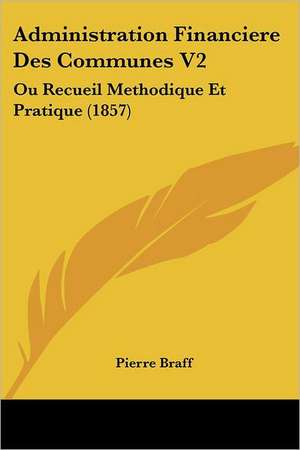 Administration Financiere Des Communes V2 de Pierre Braff