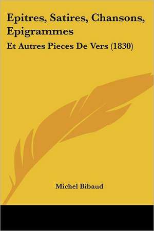 Epitres, Satires, Chansons, Epigrammes de Michel Bibaud