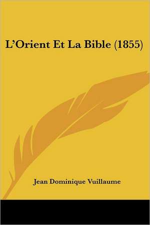 L'Orient Et La Bible (1855) de Jean Dominique Vuillaume