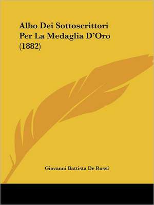 Albo Dei Sottoscrittori Per La Medaglia D'Oro (1882) de Giovanni Battista De Rossi