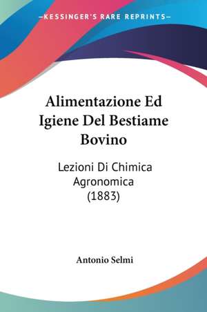 Alimentazione Ed Igiene Del Bestiame Bovino de Antonio Selmi