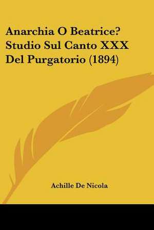 Anarchia O Beatrice? Studio Sul Canto XXX Del Purgatorio (1894) de Achille De Nicola