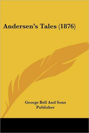 Andersen's Tales (1876) de George Bell And Sons Publisher