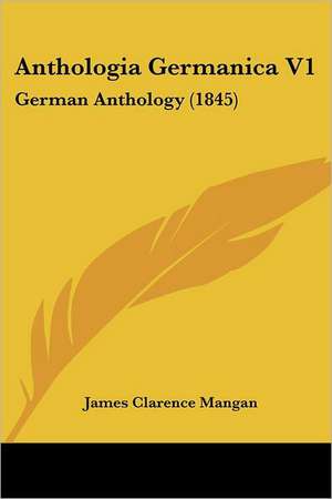 Anthologia Germanica V1 de James Clarence Mangan