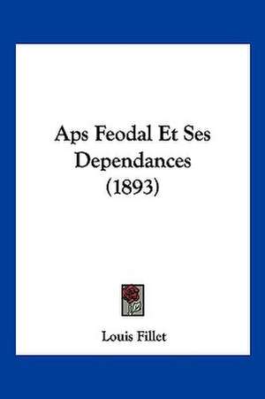 Aps Feodal Et Ses Dependances (1893) de Louis Fillet