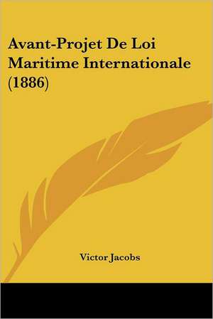 Avant-Projet De Loi Maritime Internationale (1886) de Victor Jacobs