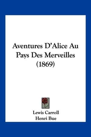 Aventures D'Alice Au Pays Des Merveilles (1869) de Lewis Carroll