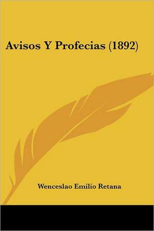 Avisos Y Profecias (1892) de Wenceslao Emilio Retana