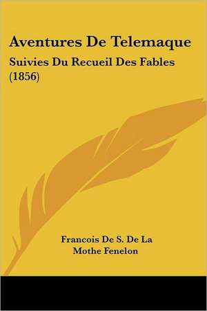 Aventures De Telemaque de Francois De S. De La Mothe Fenelon