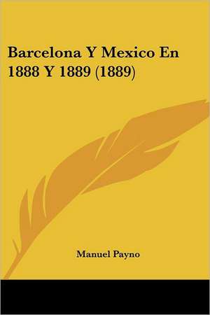 Barcelona Y Mexico En 1888 Y 1889 (1889) de Manuel Payno