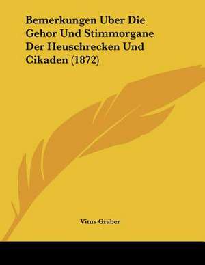 Bemerkungen Uber Die Gehor Und Stimmorgane Der Heuschrecken Und Cikaden (1872) de Vitus Graber