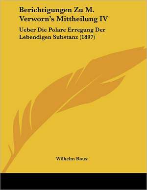 Berichtigungen Zu M. Verworn's Mittheilung IV de Wilhelm Roux