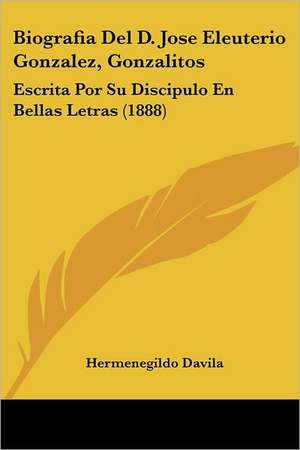 Biografia Del D. Jose Eleuterio Gonzalez, Gonzalitos de Hermenegildo Davila