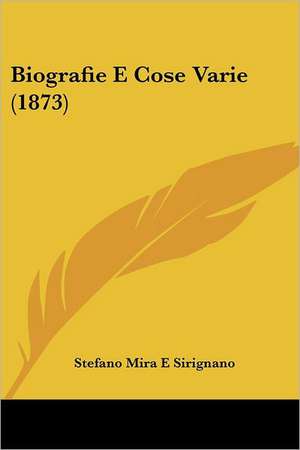 Biografie E Cose Varie (1873) de Stefano Mira E Sirignano