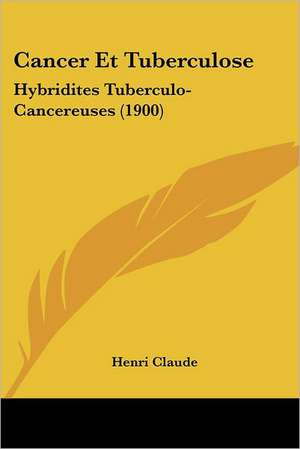 Cancer Et Tuberculose de Henri Claude