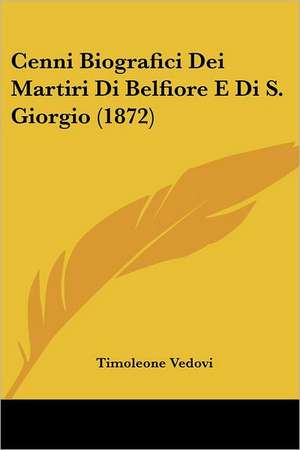 Cenni Biografici Dei Martiri Di Belfiore E Di S. Giorgio (1872) de Timoleone Vedovi