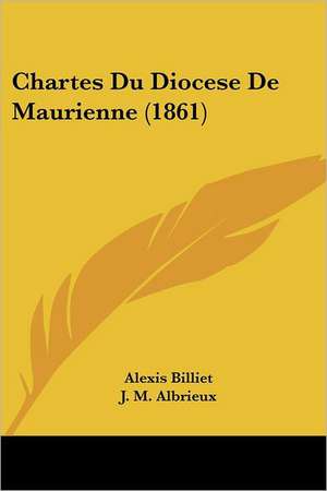 Chartes Du Diocese De Maurienne (1861) de Alexis Billiet