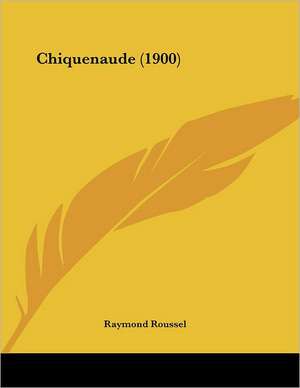 Chiquenaude (1900) de Raymond Roussel