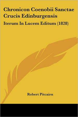 Chronicon Coenobii Sanctae Crucis Edinburgensis de Robert Pitcairn