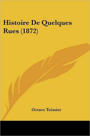 Histoire De Quelques Rues (1872) de Octave Teissier