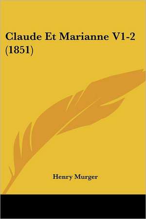 Claude Et Marianne V1-2 (1851) de Henri Murger