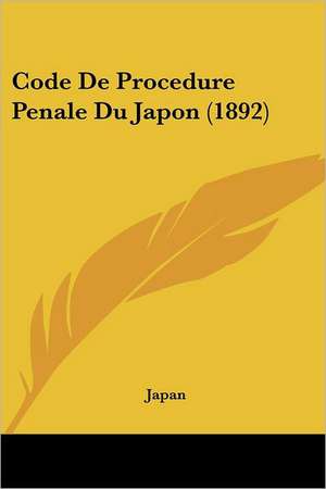 Code De Procedure Penale Du Japon (1892) de Japan