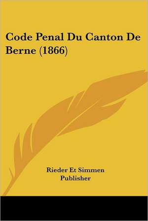 Code Penal Du Canton De Berne (1866) de Rieder Et Simmen Publisher