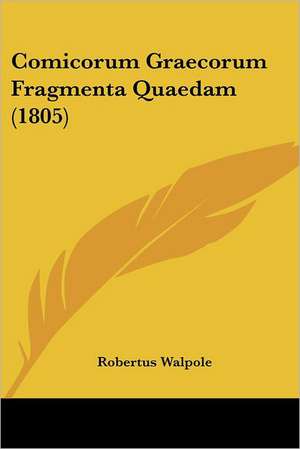 Comicorum Graecorum Fragmenta Quaedam (1805) de Robertus Walpole