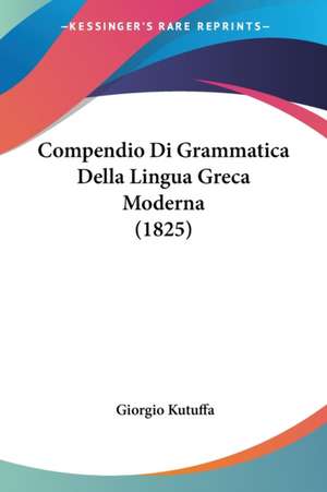 Compendio Di Grammatica Della Lingua Greca Moderna (1825) de Giorgio Kutuffa